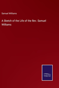 A Sketch of the Life of the Rev. Samuel Williams