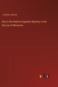 Key to the Hebrew-Egyptian Mystery in the Source of Measures