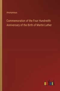 Commemoration of the Four Hundredth Anniversary of the Birth of Martin Luther