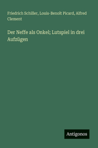 Der Neffe als Onkel; Lutspiel in drei Aufzügen