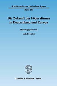 Die Zukunft Des Foderalismus in Deutschland Und Europa