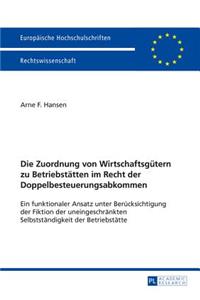 Die Zuordnung von Wirtschaftsguetern zu Betriebstaetten im Recht der Doppelbesteuerungsabkommen