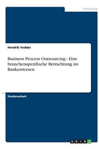 Business Process Outsourcing - Eine branchenspezifische Betrachtung im Bankenwesen