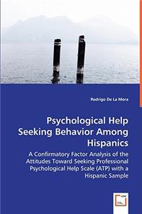 Psychological Help Seeking Behavior Among Hispanics - A Confirmatory Factor Analysis of the Attitudes Toward Seeking Professional Psychological Help Scale (ATP) with a Hispanic Sample