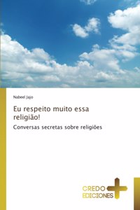 Eu respeito muito essa religião!