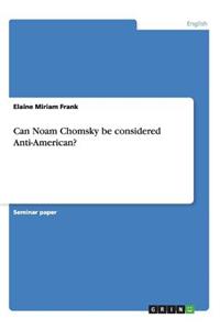 Can Noam Chomsky be considered Anti-American?