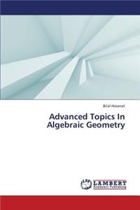 Advanced Topics in Algebraic Geometry