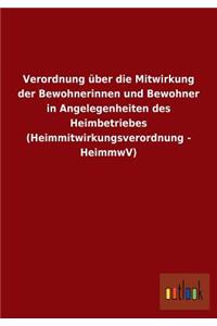 Verordnung über die Mitwirkung der Bewohnerinnen und Bewohner in Angelegenheiten des Heimbetriebes (Heimmitwirkungsverordnung - HeimmwV)