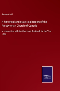 A historical and statistical Report of the Presbyterian Church of Canada