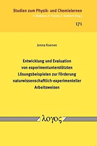 Entwicklung Und Evaluation Von Experimentunterstutzten Losungsbeispielen Zur Forderung Naturwissenschaftlich-Experimenteller Arbeitsweisen