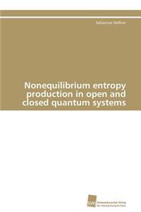 Nonequilibrium entropy production in open and closed quantum systems