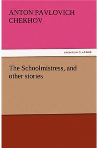 The Schoolmistress, and Other Stories