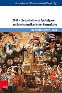 2012 - Die Globalisierte Apokalypse Aus Lateinamerikanischer Perspektive