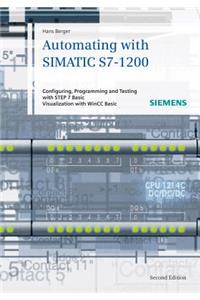 Automating with Simatic S7-1200: Configuring, Programming and Testing with Step 7 Basic. Visualization with Wincc Basic