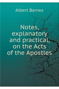 Notes, Explanatory and Practical, on the Acts of the Apostles