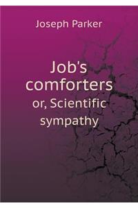 Job's Comforters Or, Scientific Sympathy