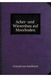 Acker- und Wiesenbau auf Moorboden