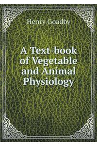 A Text-Book of Vegetable and Animal Physiology