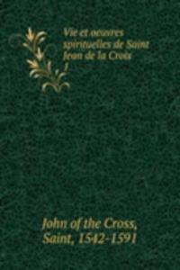 Vie et oeuvres spirituelles de Saint Jean de la Croix