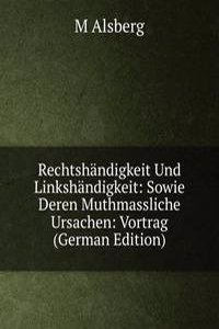 Rechtshandigkeit Und Linkshandigkeit: Sowie Deren Muthmassliche Ursachen: Vortrag (German Edition)