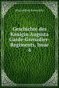 Geschichte Des Koenigin Augusta Garde-Grenadier-Regiments Nr. 4 I.E. Vier. (German Edition)
