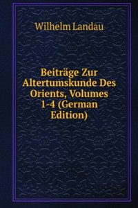 Beitrage Zur Altertumskunde Des Orients, Volumes 1-4 (German Edition)