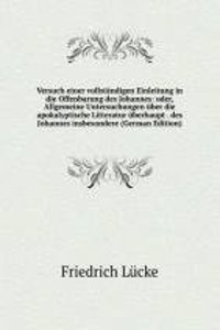 Versuch einer vollstandigen Einleitung in die Offenbarung des Johannes: oder, Allgemeine Untersuchungen uber die apokalyptische Litteratur uberhaupt . des Johannes insbesondere (German Edition)