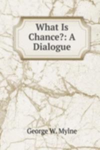 What Is Chance?: A Dialogue