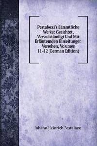 Pestalozzi's Sammtliche Werke: Gesichtet, Vervollstandigt Und Mit Erlauternden Einleitungen Versehen, Volumes 11-12 (German Edition)