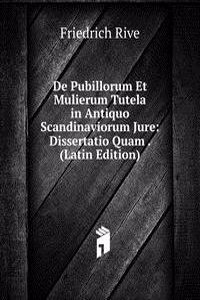 De Pubillorum Et Mulierum Tutela in Antiquo Scandinaviorum Jure: Dissertatio Quam . (Latin Edition)