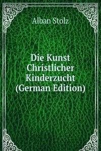 Die Kunst Christlicher Kinderzucht (German Edition)