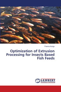 Optimization of Extrusion Processing for Insects Based Fish Feeds