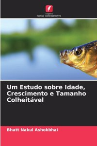 Um Estudo sobre Idade, Crescimento e Tamanho Colheitável