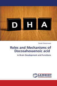 Roles and Mechanisms of Docosahexaenoic acid