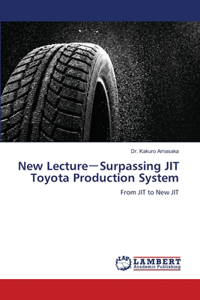 New Lecture－Surpassing JIT Toyota Production System