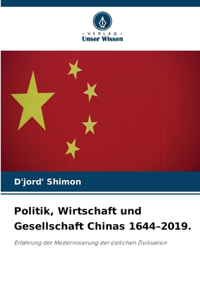Politik, Wirtschaft und Gesellschaft Chinas 1644-2019.