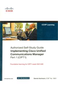 Implementing Cisco Unified Communications Manager, Part 1 (Cipt1) (Authorized Self-Study Guide) : (642-446)