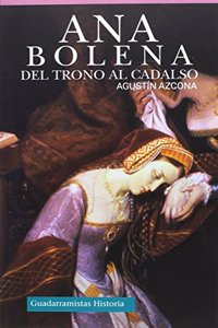 ANA BOLENA: DEL TRONO AL CADALSO