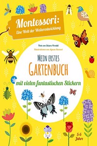 Mein erstes Gartenbuch. Montessori: eine Welt der Weiterentwicklung. Mit vielen fantastischen Stickern. Farben, Formen, GroÃŸen spielerisch entdecken. Ab 5 Jahren