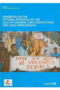 Handbook on the Optional Protocol on the Sale of Children, Child Prostitution and Child Pornography