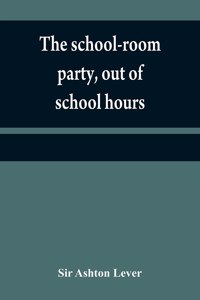 The school-room party, out of school hours