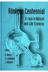 Rontgen Centennial - X-Rays in Natural and Life Sciences