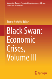 Black Swan: Economic Crises, Volume III (Accounting, Finance, Sustainability, Governance & Fraud: Theory and Application)