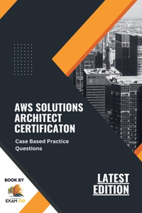 AWS Solutions Architect Certification Case Based Practice Questions Latest Edition 2023
