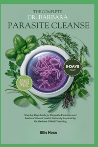 The Complete Dr. Barbara Parasite Cleanse