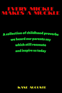 Every Mickle Makes a Muckle: A collection of proverbs from childhood that will inspire and resonate with everyone.