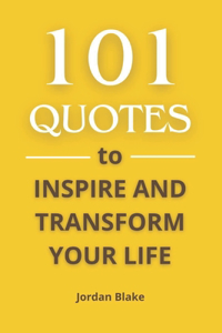 101 Quotes to Inspire and Transform Your Life
