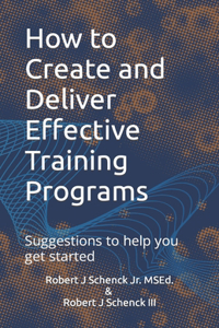 How to Create and Deliver Effective Training Programs