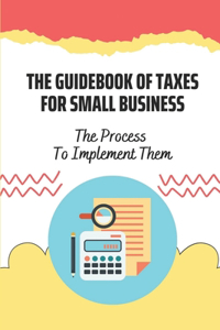 The Guidebook Of Taxes For Small Business