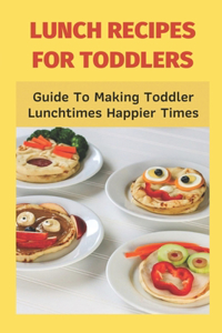 Lunch Recipes For Toddlers